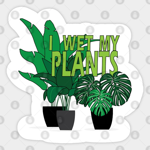 I Wet my Plants Sticker by DickinsonDesign